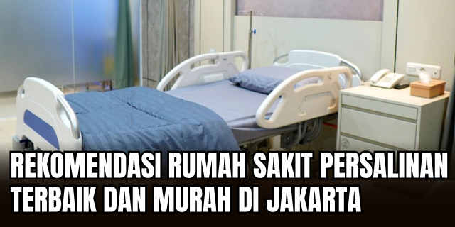 Panduan Memilih Rumah Sakit Persalinan Terbaik di Jakarta: Teknologi, Fasilitas, dan Layanan Klinis