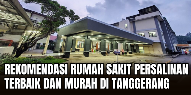 Siap Sambut Si Kecil 7 Rumah Sakit Terbaik untuk Melahirkan di Tangerang